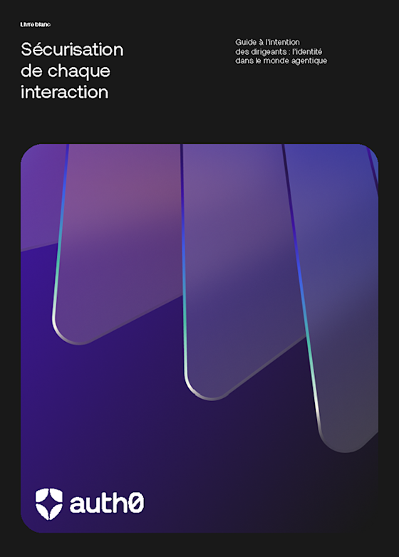 Sécurisation de chaque interaction – Guide pour les dirigeants : l’identité dans le monde agentique