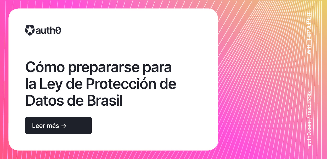 Auth0 LGPD C mo Prepararse Para La Ley De Protecci n De auth0-lgpd-c-mo-prepararse-para-la-ley-de-protecci-n-de