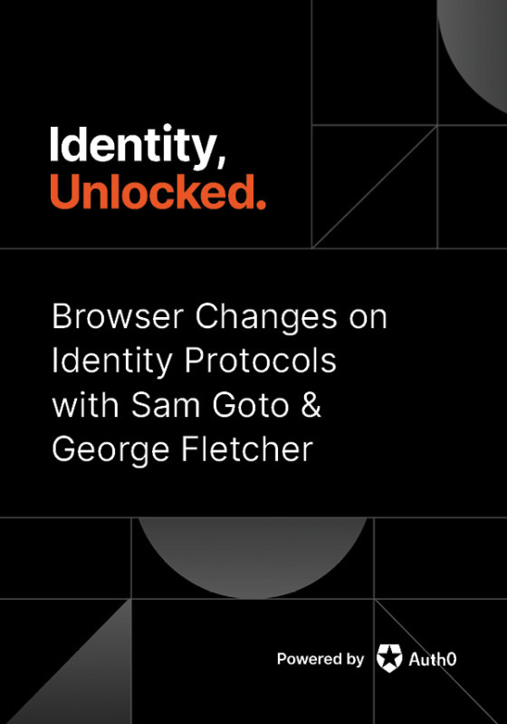 Browser Changes on Identity Protocols with Sam Goto & George Fletcher