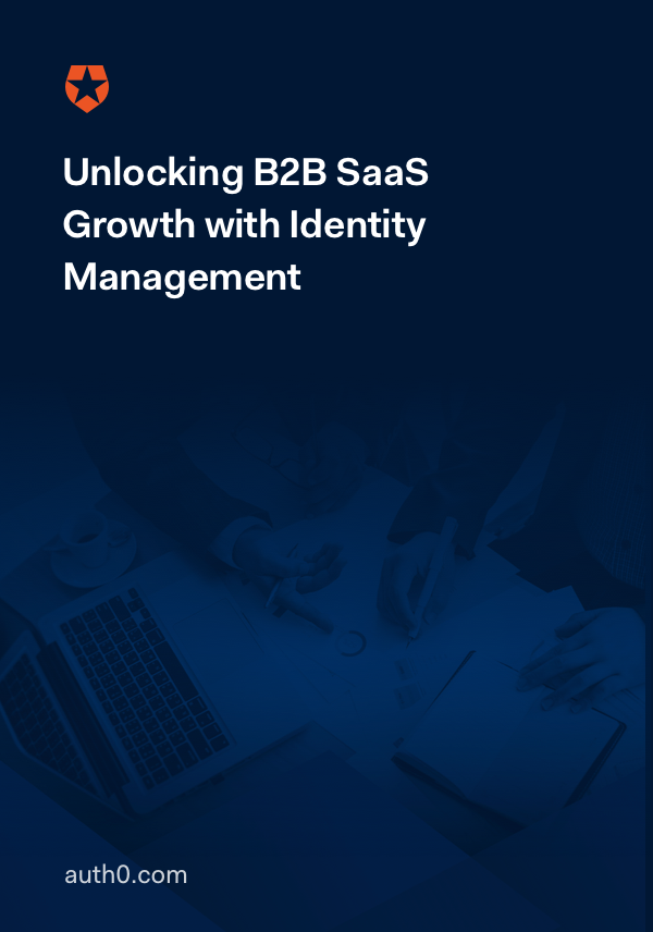 Auth0 | Unlocking B2B SaaS Growth With Identity Management