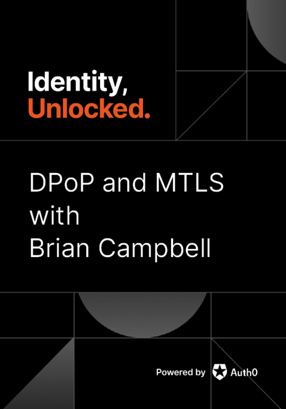 OAuth2 Sender Constraint Support: DPoP and MTLS with Brian Campbell