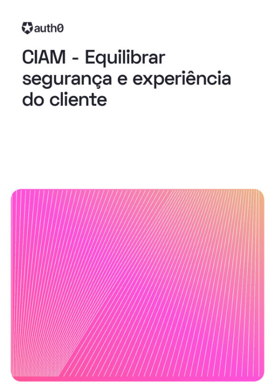 CIAM - Equilibrar segurança e experiência do cliente