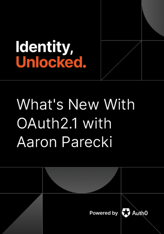 What's new with OAuth2.1 with Aaron Parecki