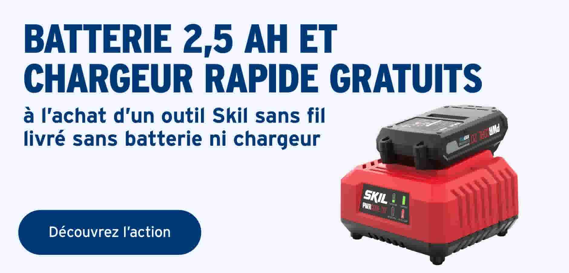 Batterie 2,5 Ah et chargeur rapide SKIL gratuits