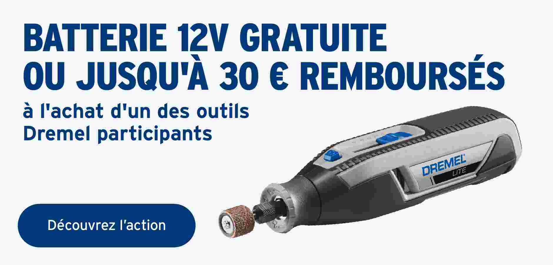DREMEL - BATTERIE 12V GRATUITE  OU JUSQU'À 30 € REMBOURSÉS