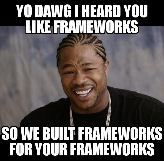 yo dawg, I heard you like frameworks, so we put frameworks in your frameworks