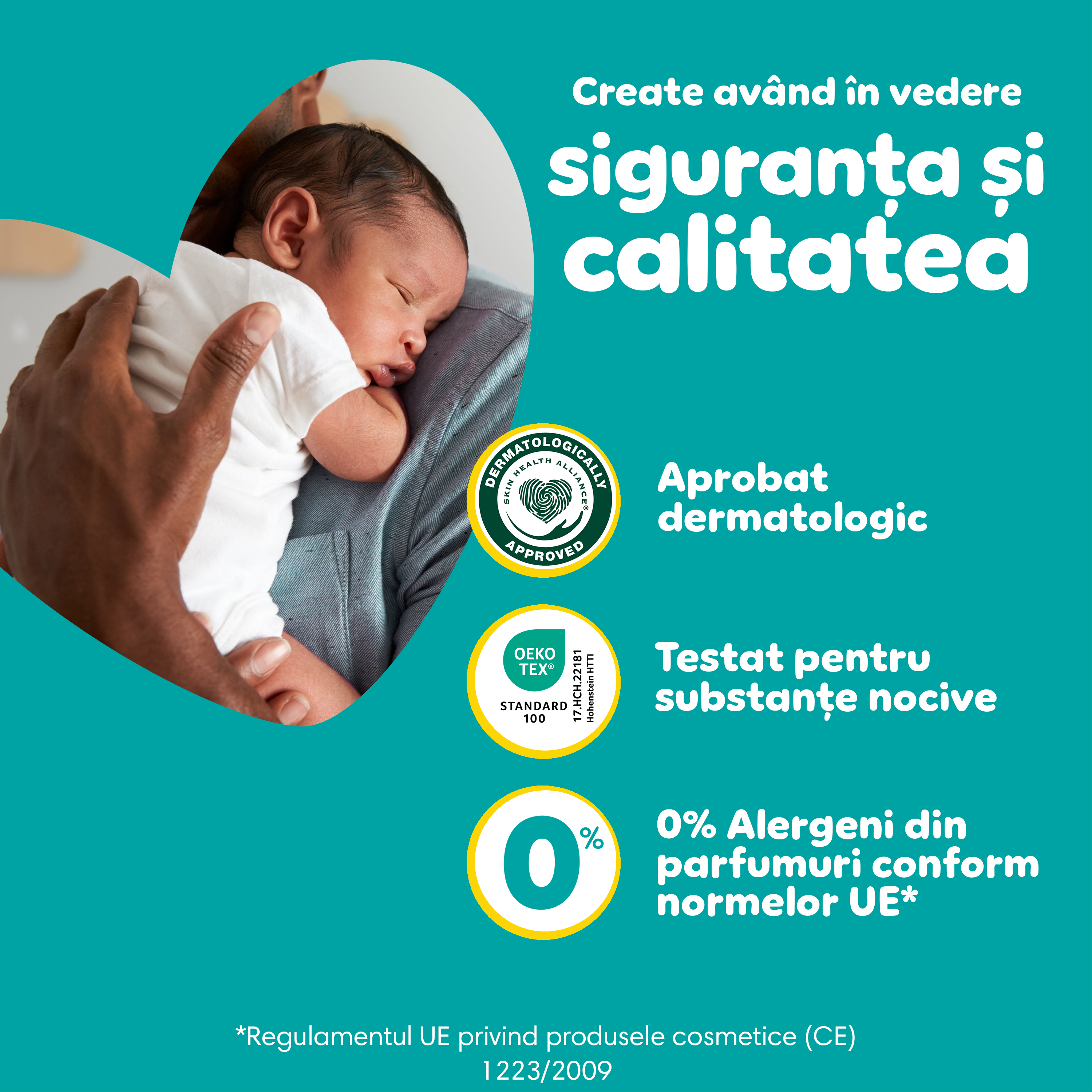 O persoană ține strâns la piept un bebeluș și lângă ei textul <<Produse create având în vedere calitatea și siguranța, Aprobat dermatologic, Testat pentru substanțe nocive și 0% Alergeni din parfumuri conform normelor UE>>