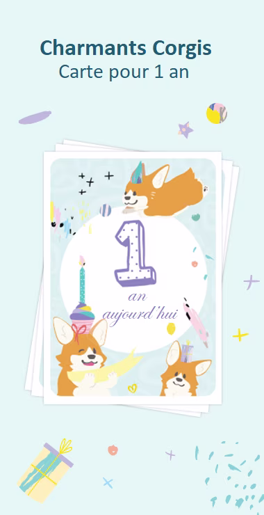 Cartes imprimées pour célébrer le premier anniversaire de votre bébé. Décorées avec des motifs joyeux, y compris le charmant corgi et une note de célébration : 1 an aujourd'hui !