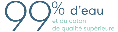 99 % d’eau et du coton de qualité supérieure