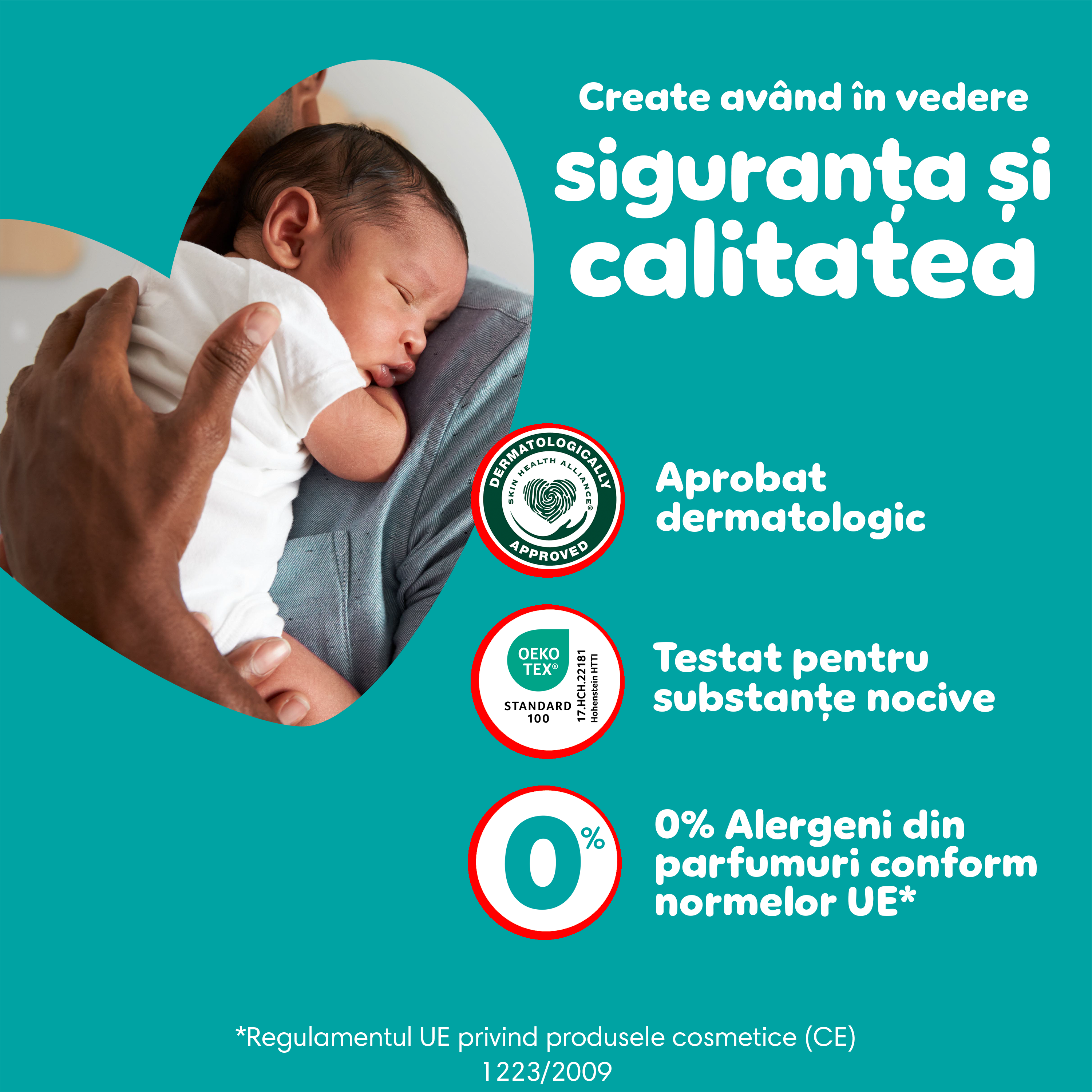 O persoană ține strâns la piept un bebeluș și lângă ei textul <<Produse create având în vedere calitatea și siguranța, Aprobat dermatologic, Testat pentru substanțe nocive și 0% Alergeni din parfumuri conform normelor UE>>