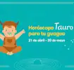 Horóscopo Tauro para tu bebé: personalidad, tips y más...
Tauro
21 de abril- 20 de mayo