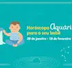 Personalidade do horóscopo Aquário para o seu bebê
20 de janeiro - 18 de fevereiro
