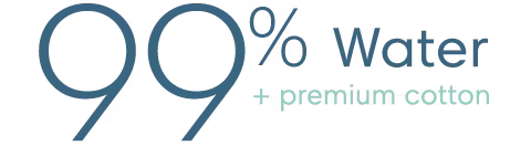 99% water + premium cotton