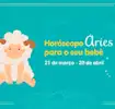 Horóscopo Áries para o seu bebê: personalidade, dicas e muito mais...
Áries
21 de março - 20 de abril