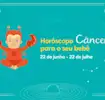 Personalidade do horóscopo câncer para o seu bebê
Câncer
22 de junho - 22 de julho