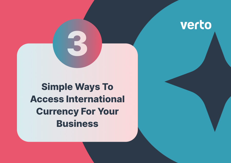 3 Simple Ways to Access International Currency for Your Business