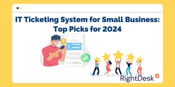 IT Ticketing System for Small Business: Top Picks for 2024