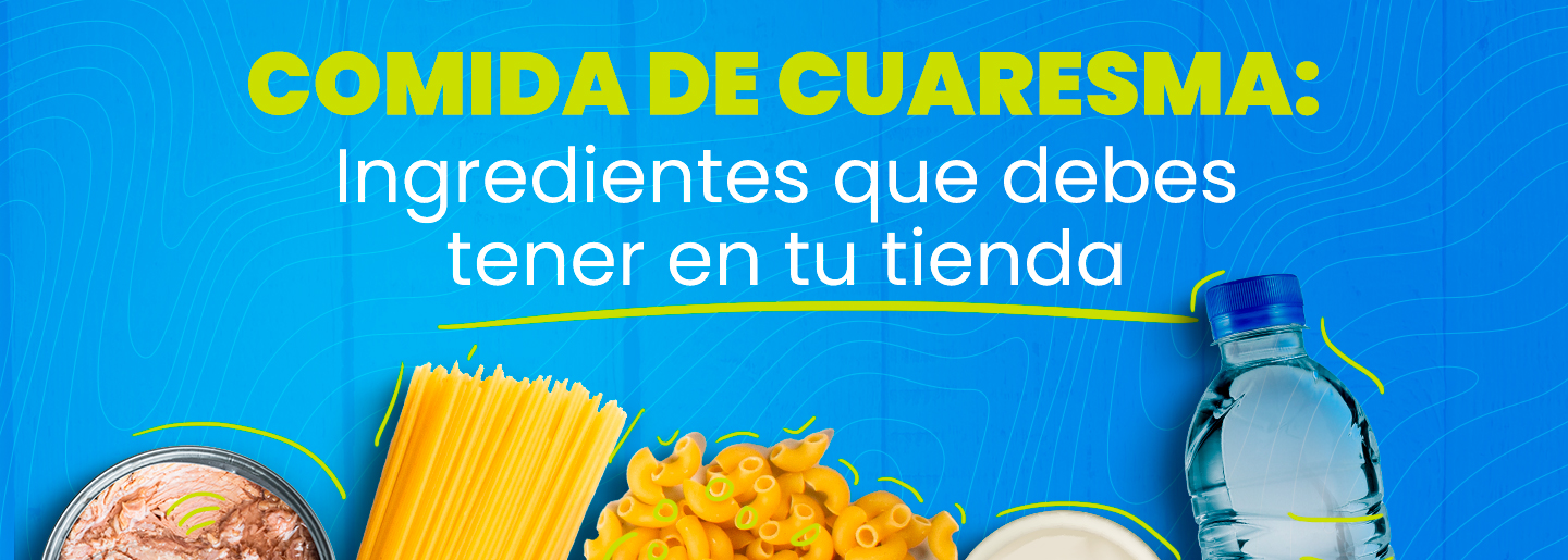 Comida de cuaresma: ingredientes que debes tener en tu tienda