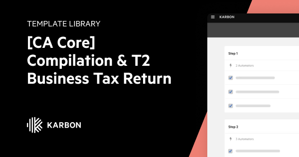 [CA Core] Compilation & T2 Business Tax Return | Karbon Template Library