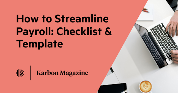 How to streamline payroll: Checklist + template | Karbon resources