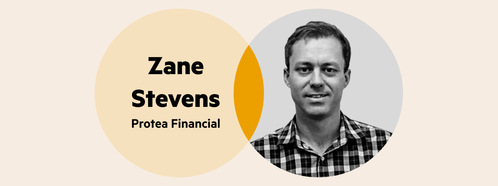 A Venn diagram—the left circle is pale yellow with the words 'Zane Stevens, Protea Financial' and the right circle is Zane's headshot in black and white. The circle crossover is bright yellow.