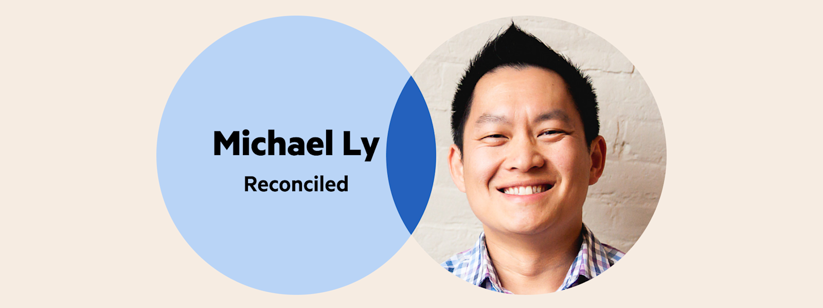 A Venn diagram: the left circle is pale blue with the words 'Michael Ly, Reconciled', and the right circle is Michael Ly's headshot.