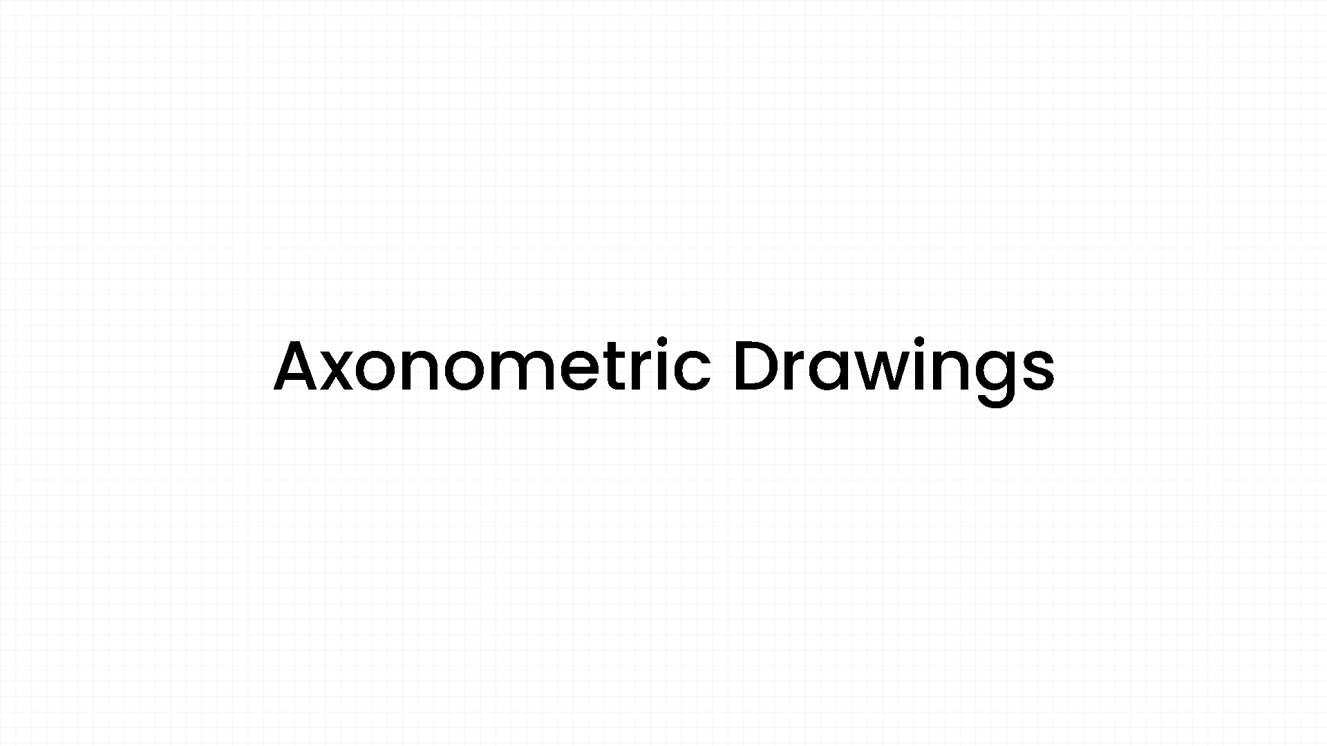Axonometric Drawings and How We Use Them