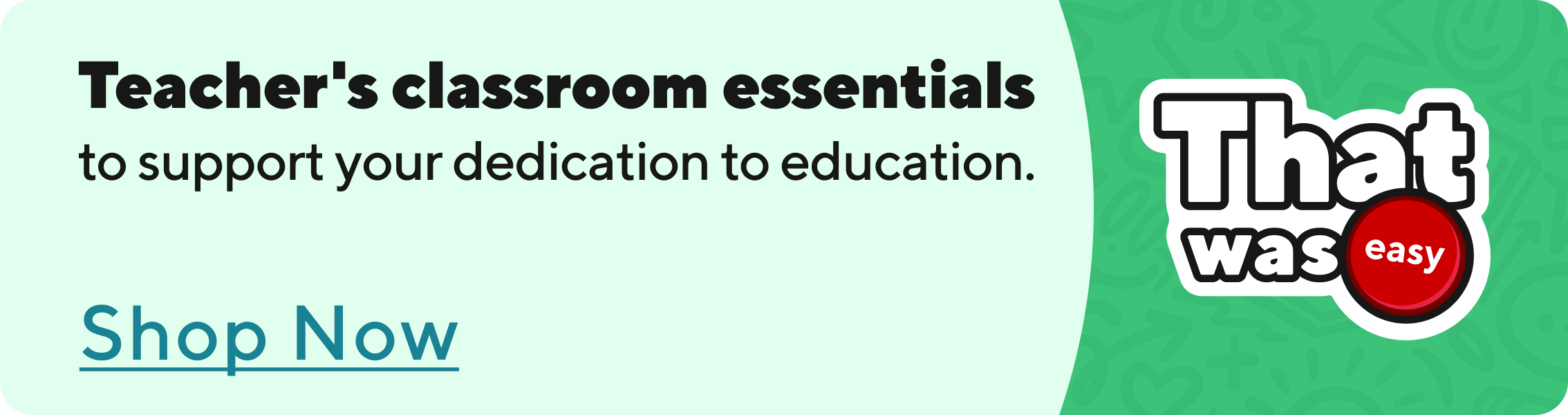 Teacher's classroom essentials to support your dedication to education. Shop Now