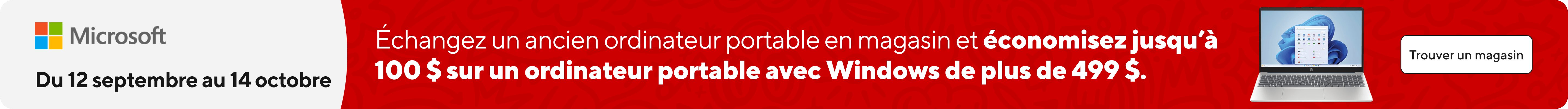 Économisez 50 $ sur tous les ordinateurs portables dotés de Windows  de plus de 499 $ lorsque vous recyclez ou échangez votre ancien appareil. Offre valable en magasin seulement, jusqu'au 12 octobre 2025. Details en magasin.
