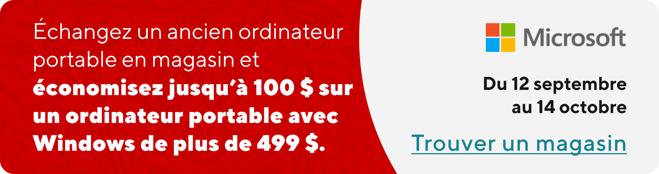 Économisez 50 $ sur tous les ordinateurs portables dotés de Windows  de plus de 499 $ lorsque vous recyclez ou échangez votre ancien appareil. Offre valable en magasin seulement, jusqu'au 12 octobre 2025. Details en magasin.