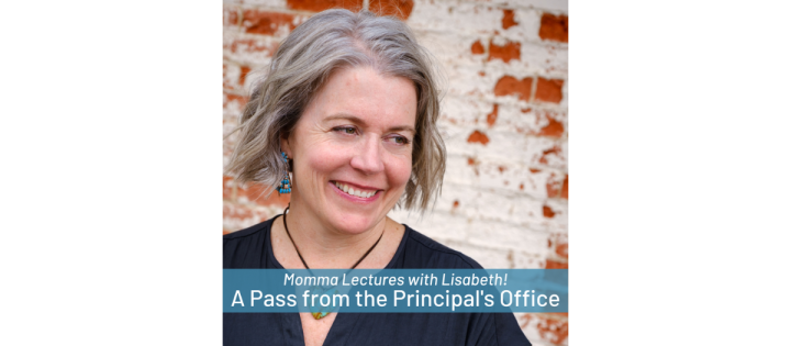 Momma Lectures: A Pass from the Principal's Offrice