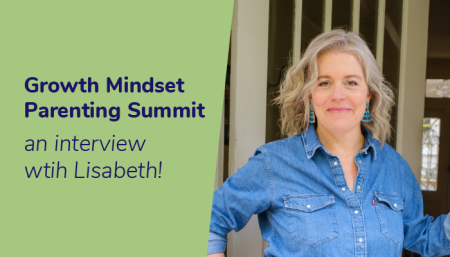 An Interview with Lisabeth for the Growth Mindset Parenting Summit