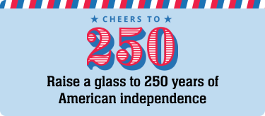 Cheers to 250: Raise a glass to 250 years of American independence
