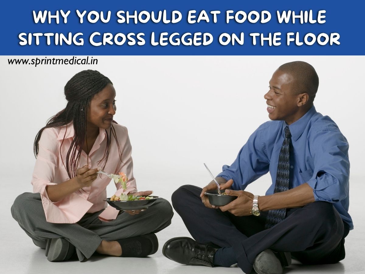 Why you should eat food while sitting cross legged on the floor