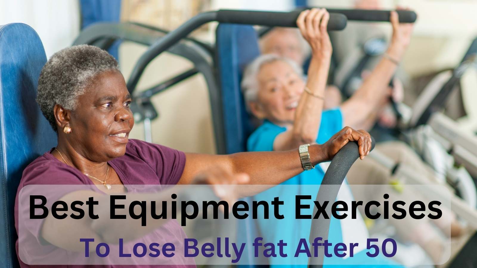 Best Equipment Exercises To Lose Belly fat After 50