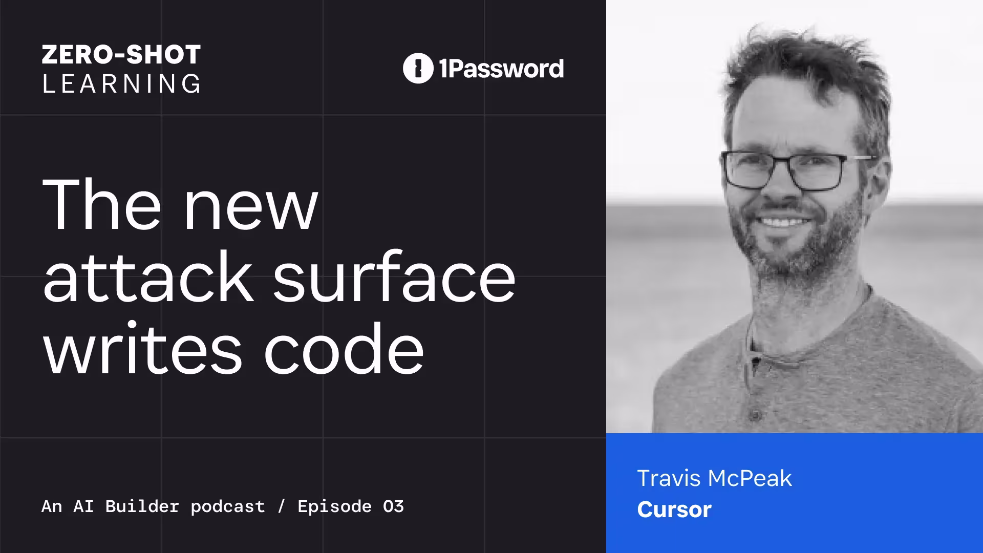 Zero-Shot Learning The new attack surface writes code, an AI builder podcast, episode 3 presented by 1Password featuring Travis McPeak, Head of Security at Cursor