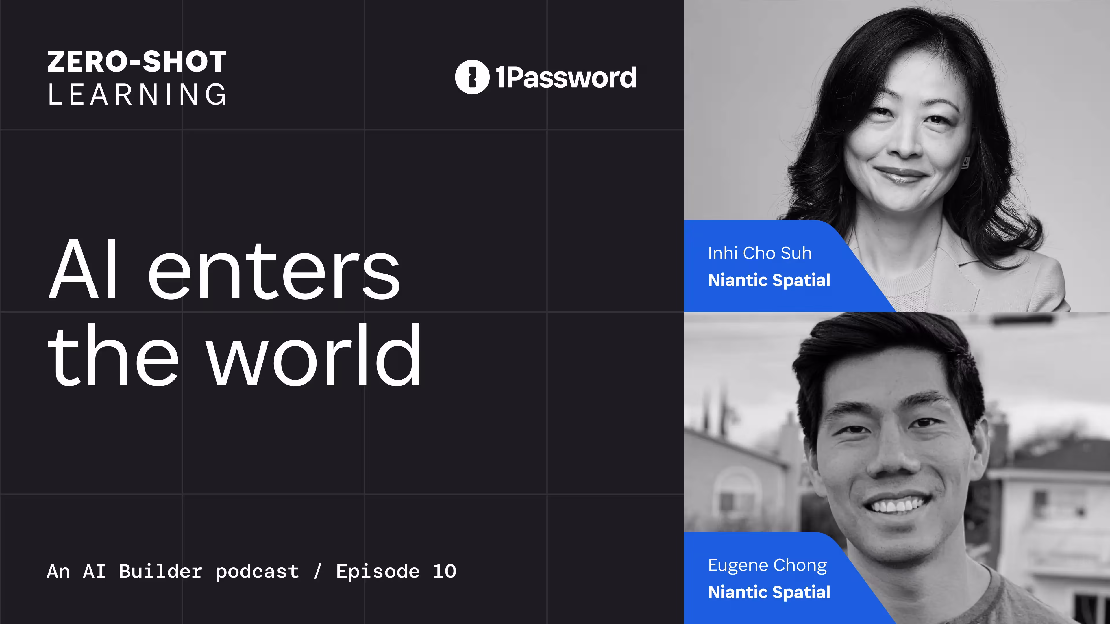 Zero-Shot Learning, AI enters the world. Niantic Spatial’s Inhi Cho Suh and Eugene Chong explain why AI needs spatial grounding, continuous evaluation, and bounded authority.
