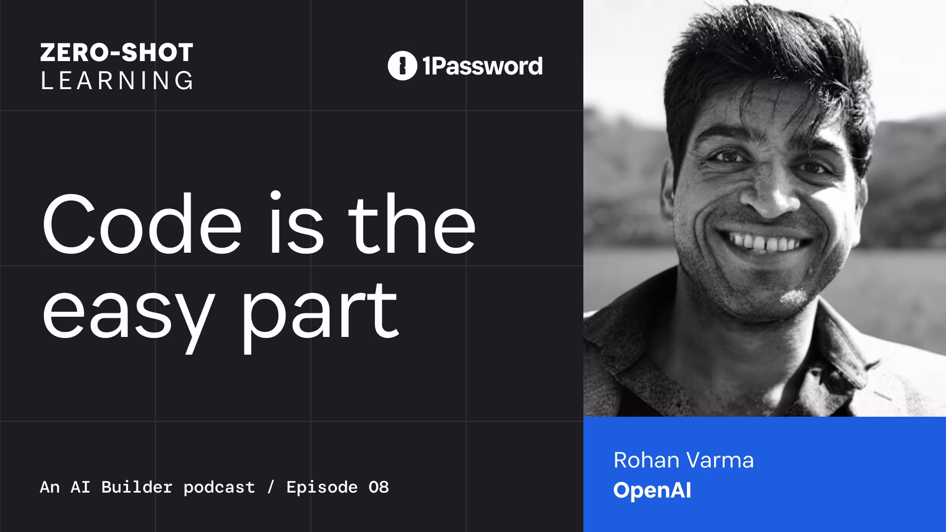 Code is the easy part with Rohan Varma from OpenAI. Zero-Shot Learning, an AI builder podcast, episode 8 presented by 1Password.