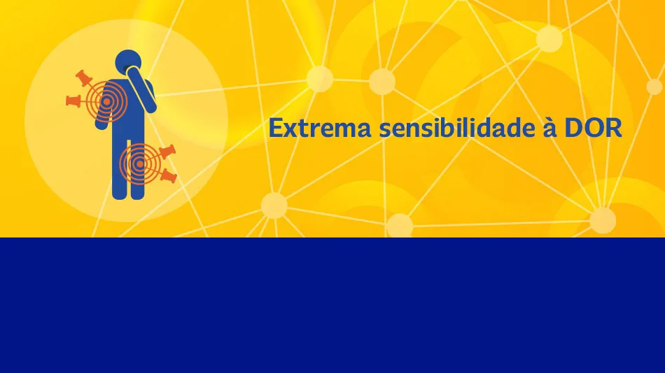 Extrema sensibilidade à DOR