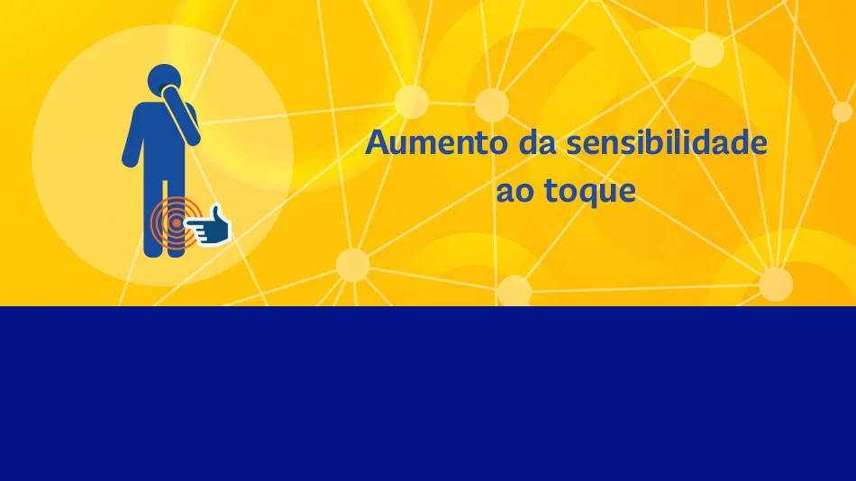 Aumento da sensibilidade ao toque