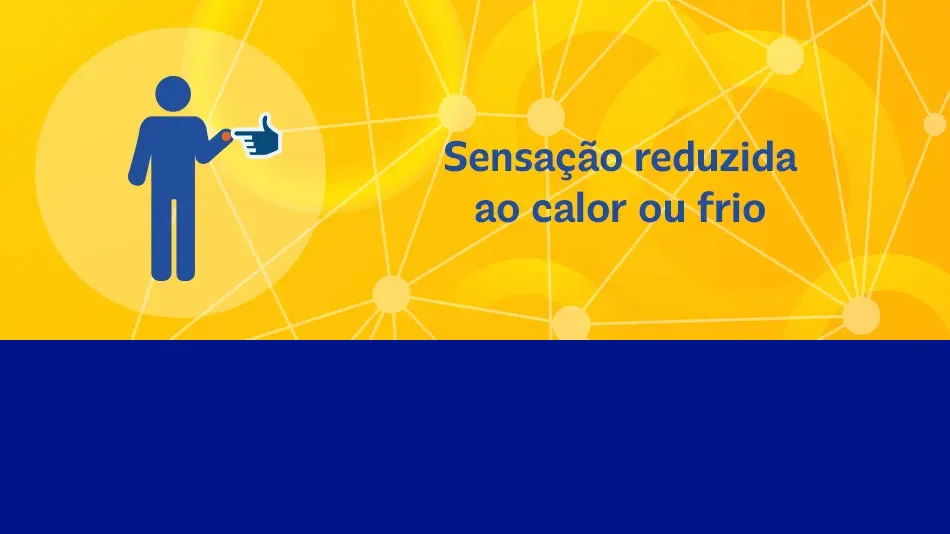 Sensação reduzida ao calor ou frio