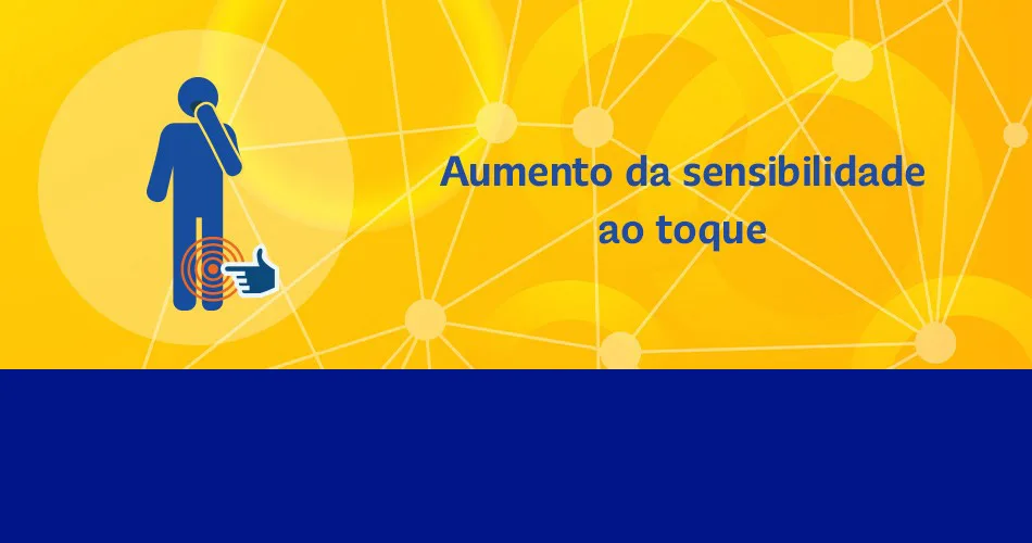 Aumento da sensibilidade ao toque