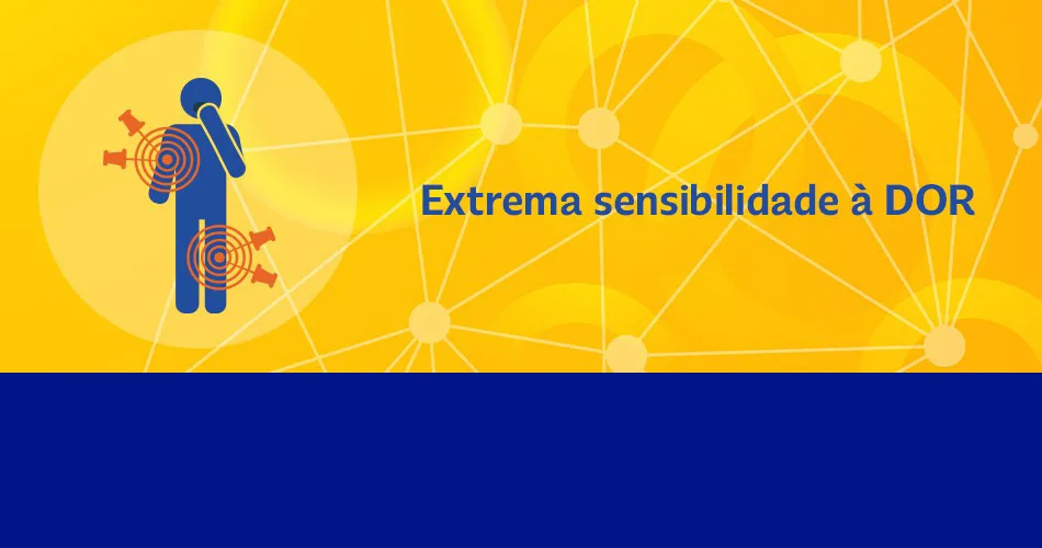 Extrema sensibilidade à DOR
