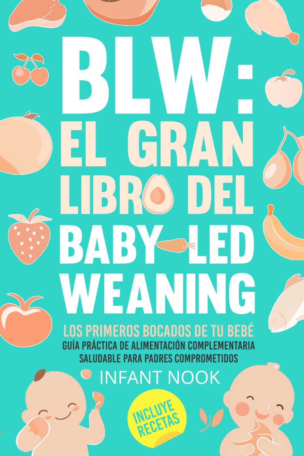 BLW: El gran libro del Baby-Led Weaning - Los primeros bocados de tu bebé