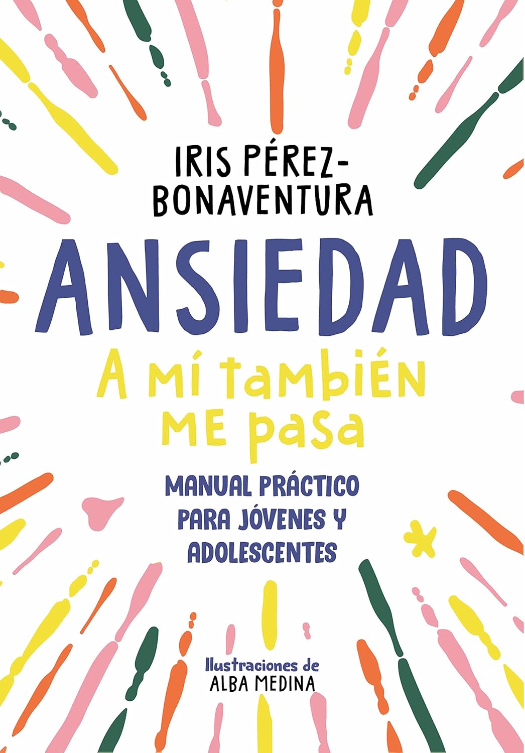 Ansiedad: a mí también me pasa: Manual práctico para jóvenes y adolescentes
