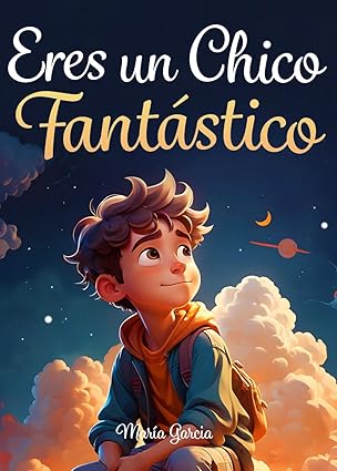 Eres un Chico Fantástico: Historias inspiradoras sobre el valor, la fuerza interior y la confianza en sí mismo