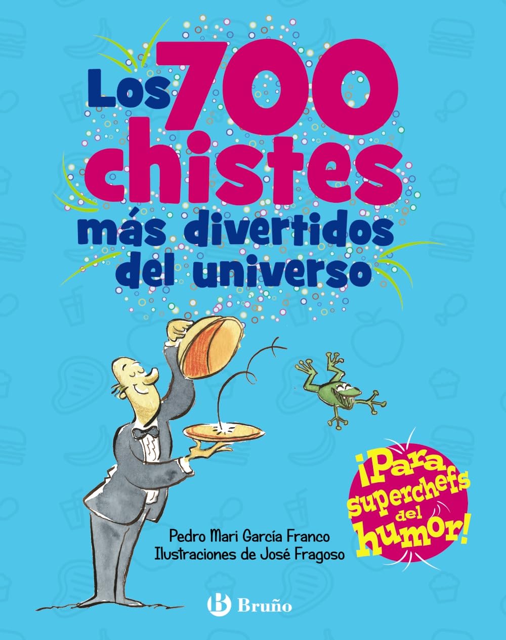 Los 700 chistes más divertidos del universo: ¡Para superchefs del humor!