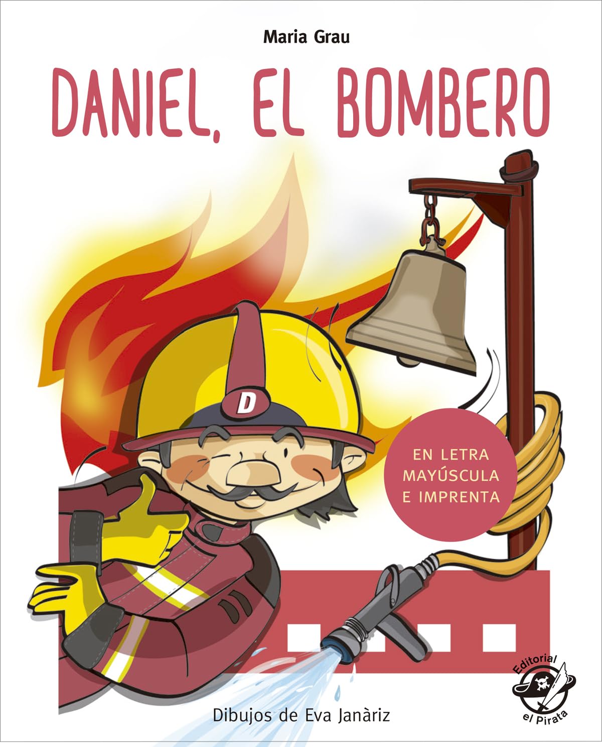 Daniel el bombero: En letra MAYÚSCULA y de imprenta: libros para niños de 4 y 5 años