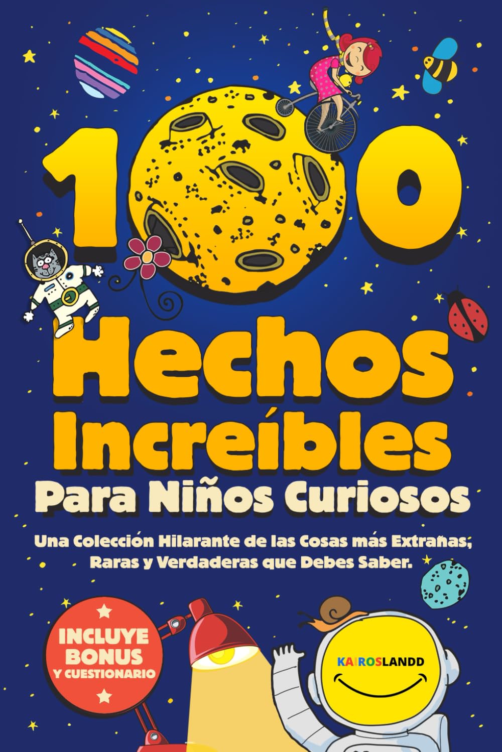 100 Hechos Increíbles Para Niños Curiosos: Una Colección Hilarante de las Cosas más Extrañas, Raras y Verdaderas que Debes Saber
