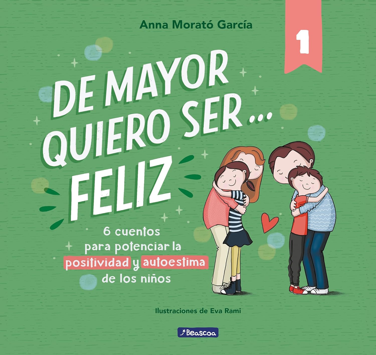 De mayor quiero ser... feliz: 6 cuentos para potenciar la positividad y autoestima de los niños